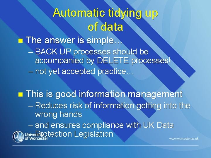 Automatic tidying up of data n The answer is simple… – BACK UP processes