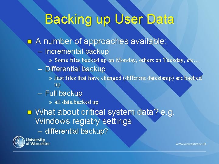 Backing up User Data n A number of approaches available: – Incremental backup »