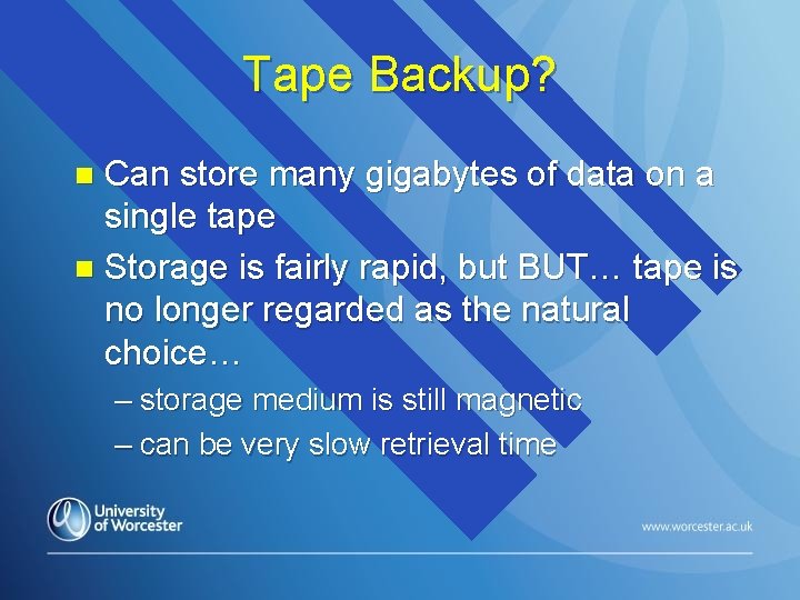 Tape Backup? Can store many gigabytes of data on a single tape n Storage
