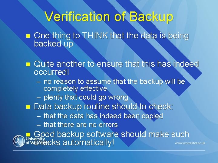 Verification of Backup n One thing to THINK that the data is being backed