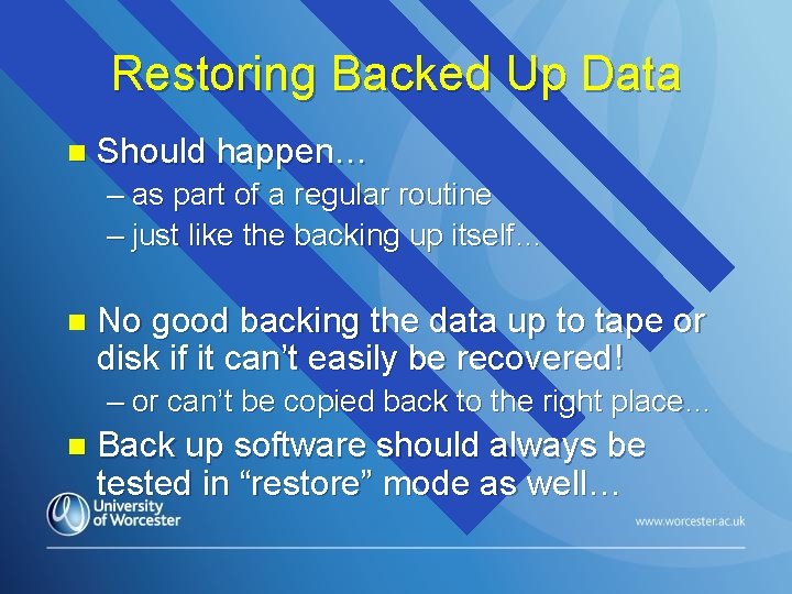 Restoring Backed Up Data n Should happen… – as part of a regular routine