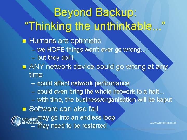 Beyond Backup: “Thinking the unthinkable. . . ” n Humans are optimistic – we
