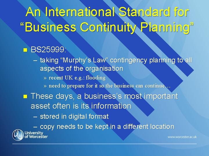 An International Standard for “Business Continuity Planning” n BS 25999: – taking “Murphy’s Law”