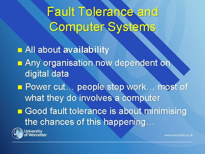 Fault Tolerance and Computer Systems All about availability n Any organisation now dependent on
