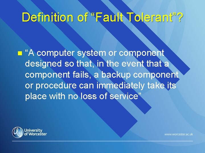 Definition of “Fault Tolerant”? n “A computer system or component designed so that, in