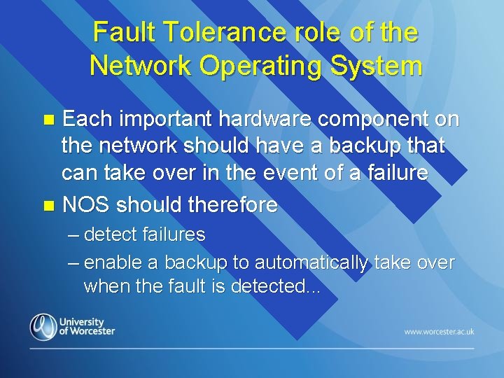 Fault Tolerance role of the Network Operating System Each important hardware component on the