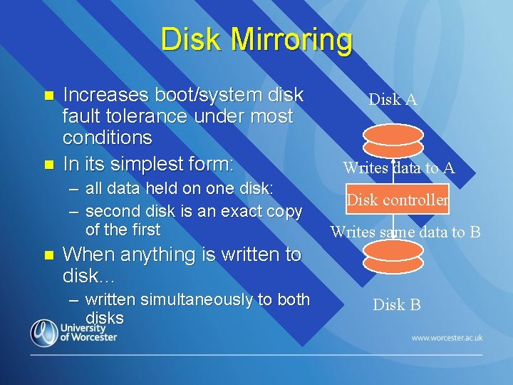 Disk Mirroring n n Increases boot/system disk fault tolerance under most conditions In its