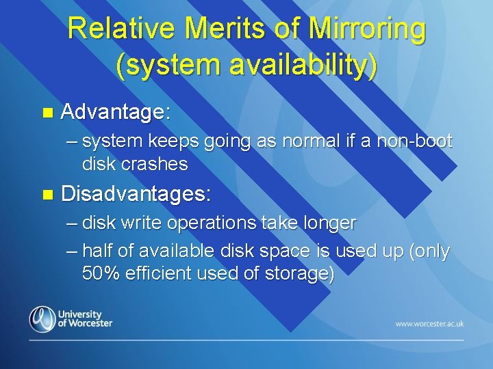 Relative Merits of Mirroring (system availability) n Advantage: – system keeps going as normal