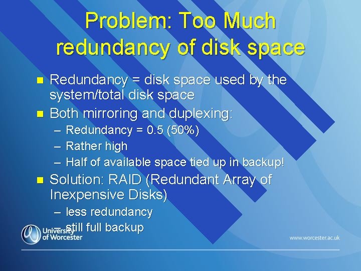 Problem: Too Much redundancy of disk space n n Redundancy = disk space used