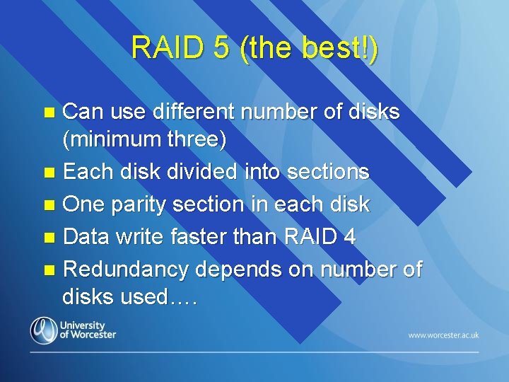 RAID 5 (the best!) Can use different number of disks (minimum three) n Each