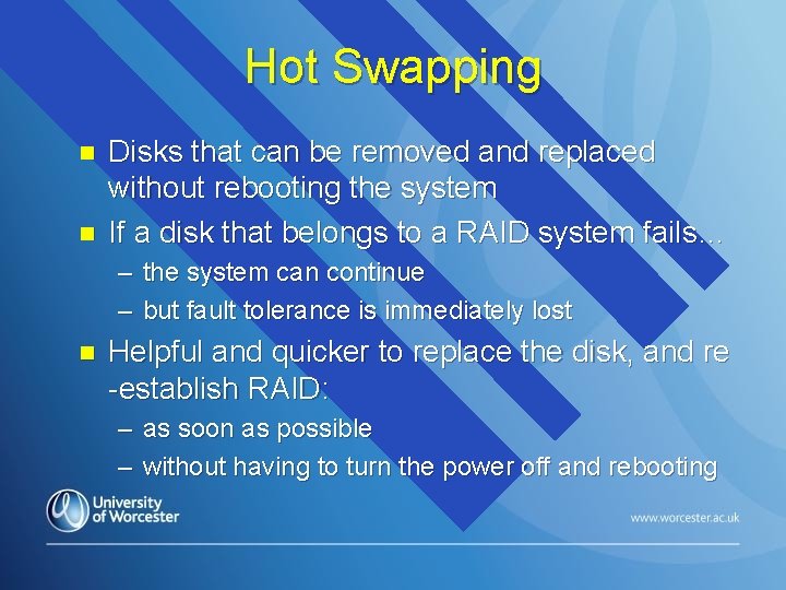 Hot Swapping n n Disks that can be removed and replaced without rebooting the