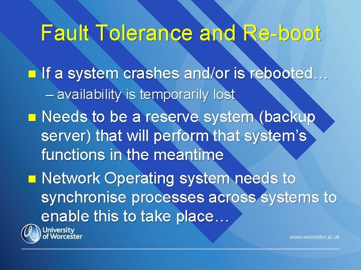 Fault Tolerance and Re-boot n If a system crashes and/or is rebooted… – availability