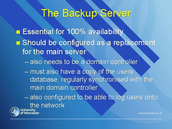 The Backup Server Essential for 100% availability n Should be configured as a replacement