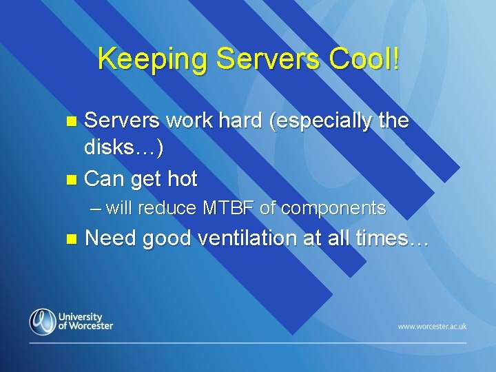 Keeping Servers Cool! Servers work hard (especially the disks…) n Can get hot n
