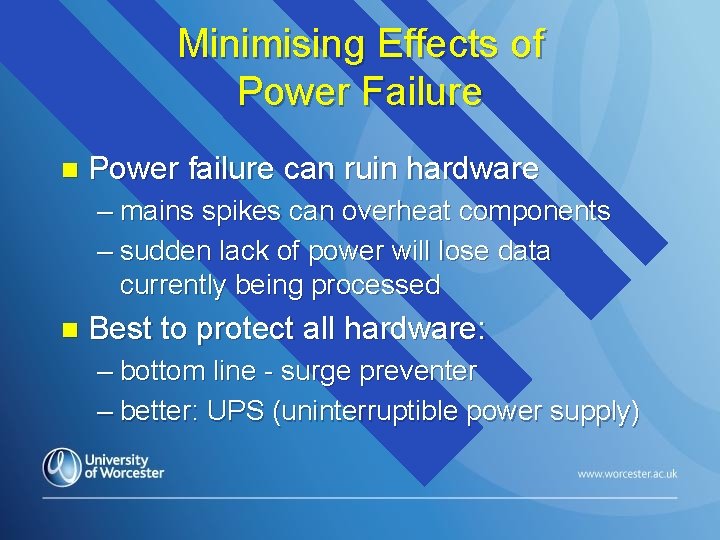 Minimising Effects of Power Failure n Power failure can ruin hardware – mains spikes