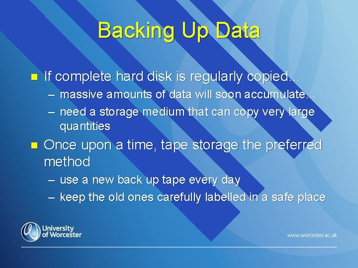 Backing Up Data n If complete hard disk is regularly copied… – massive amounts