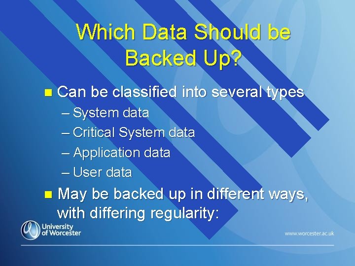 Which Data Should be Backed Up? n Can be classified into several types –