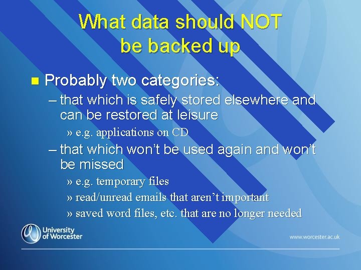 What data should NOT be backed up n Probably two categories: – that which
