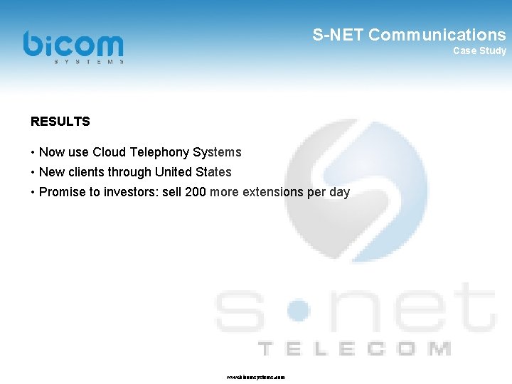 S-NET Communications Case Study RESULTS • Now use Cloud Telephony Systems • New clients