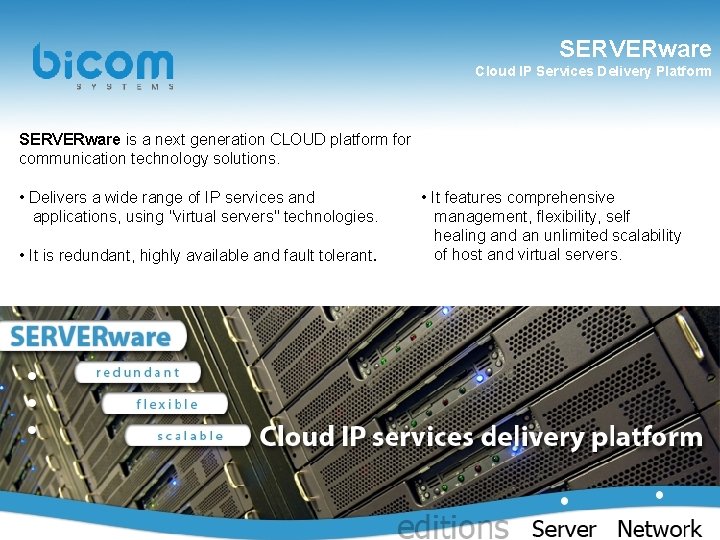 SERVERware Cloud IP Services Delivery Platform SERVERware is a next generation CLOUD platform for