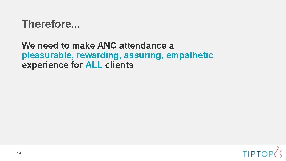 Therefore. . . We need to make ANC attendance a pleasurable, rewarding, assuring, empathetic