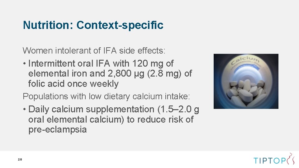 Nutrition: Context-specific Women intolerant of IFA side effects: • Intermittent oral IFA with 120