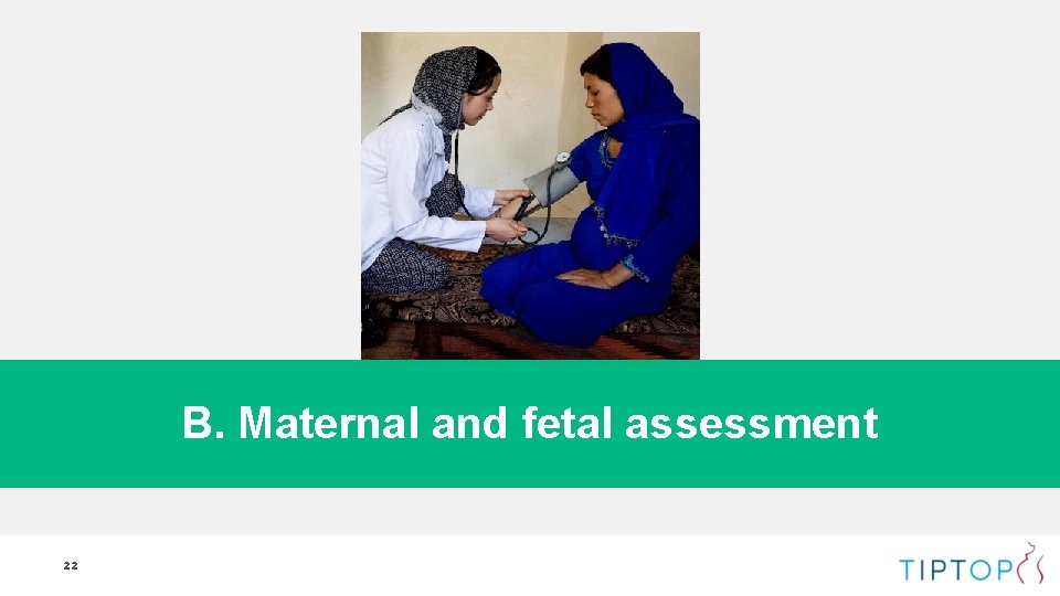 B. Maternal and fetal assessment 22 