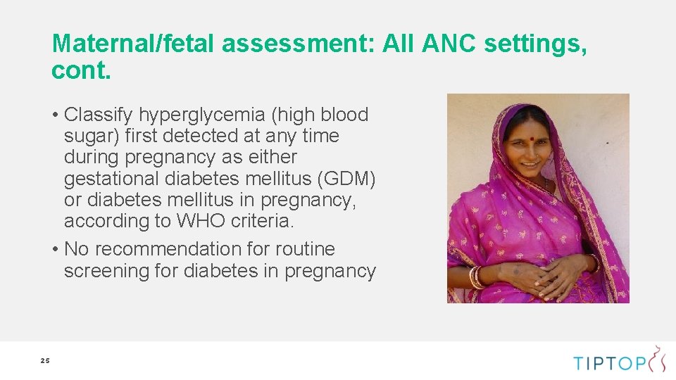 Maternal/fetal assessment: All ANC settings, cont. • Classify hyperglycemia (high blood sugar) first detected