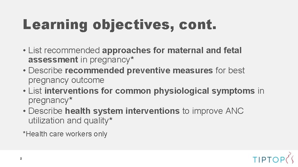 Learning objectives, cont. • List recommended approaches for maternal and fetal assessment in pregnancy*