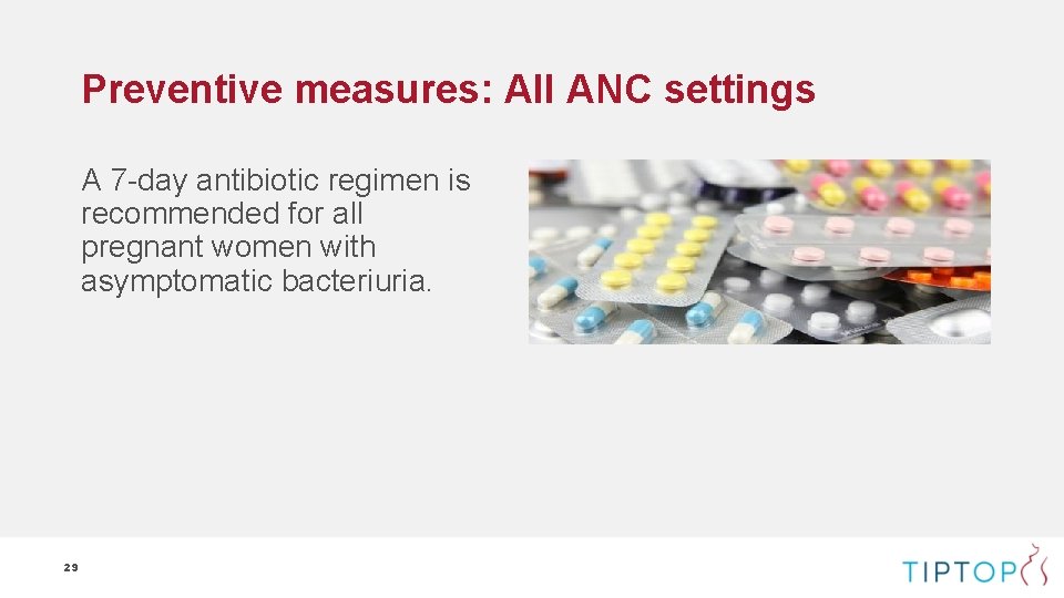Preventive measures: All ANC settings A 7 -day antibiotic regimen is recommended for all