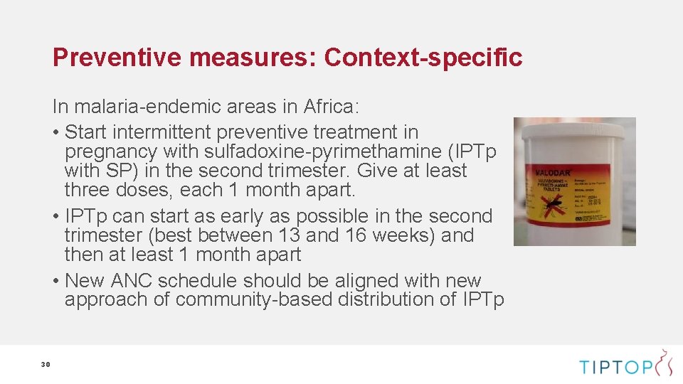 Preventive measures: Context-specific In malaria-endemic areas in Africa: • Start intermittent preventive treatment in