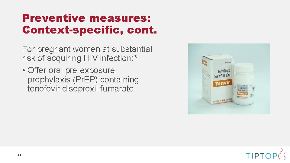 Preventive measures: Context-specific, cont. For pregnant women at substantial risk of acquiring HIV infection: