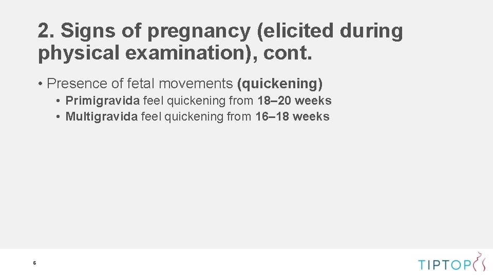 2. Signs of pregnancy (elicited during physical examination), cont. • Presence of fetal movements