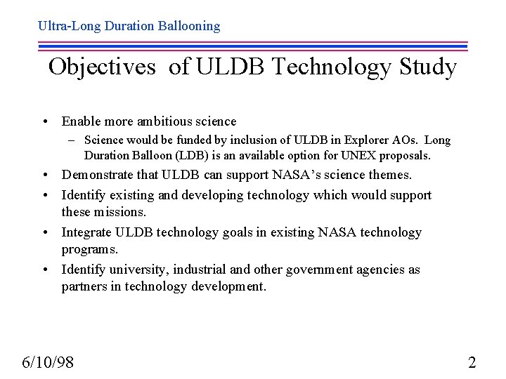 Ultra-Long Duration Ballooning Objectives of ULDB Technology Study • Enable more ambitious science –