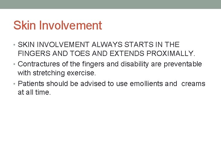 Skin Involvement • SKIN INVOLVEMENT ALWAYS STARTS IN THE FINGERS AND TOES AND EXTENDS