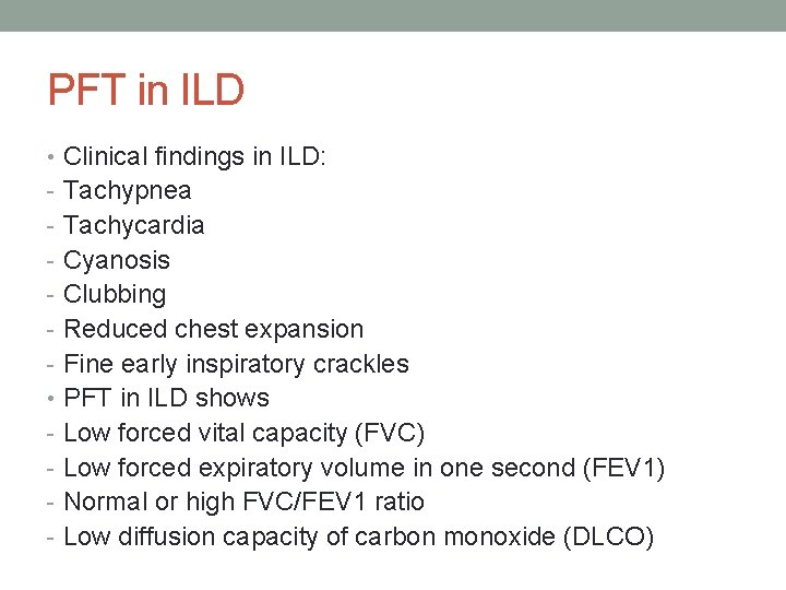 PFT in ILD • Clinical findings in ILD: - Tachypnea - Tachycardia - Cyanosis