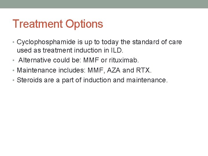 Treatment Options • Cyclophosphamide is up to today the standard of care used as