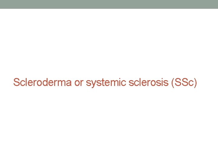 Scleroderma or systemic sclerosis (SSc) 