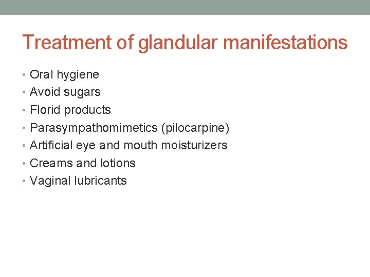 Treatment of glandular manifestations • Oral hygiene • Avoid sugars • Florid products •