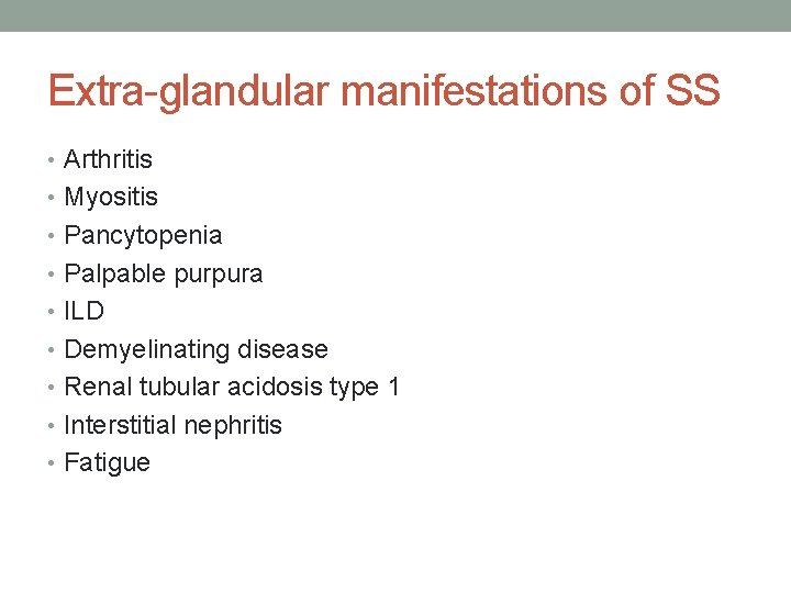 Extra-glandular manifestations of SS • Arthritis • Myositis • Pancytopenia • Palpable purpura •