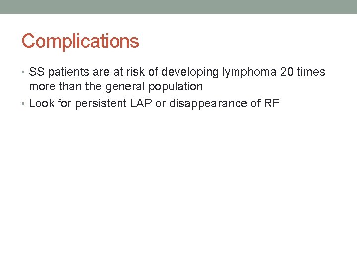 Complications • SS patients are at risk of developing lymphoma 20 times more than