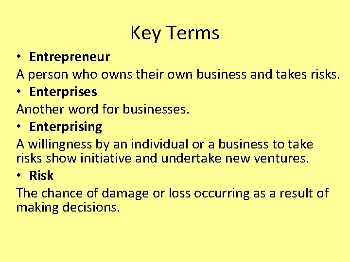 Key Terms • Entrepreneur A person who owns their own business and takes risks.