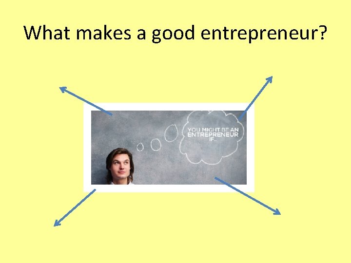 What makes a good entrepreneur? 