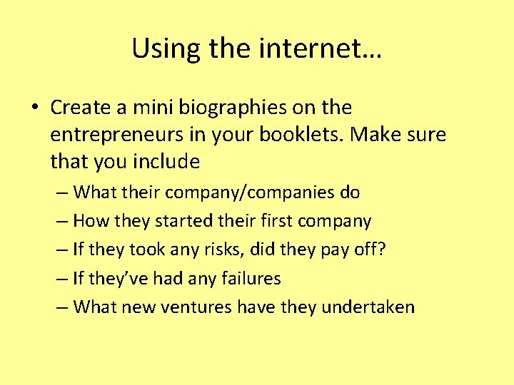 Using the internet… • Create a mini biographies on the entrepreneurs in your booklets.