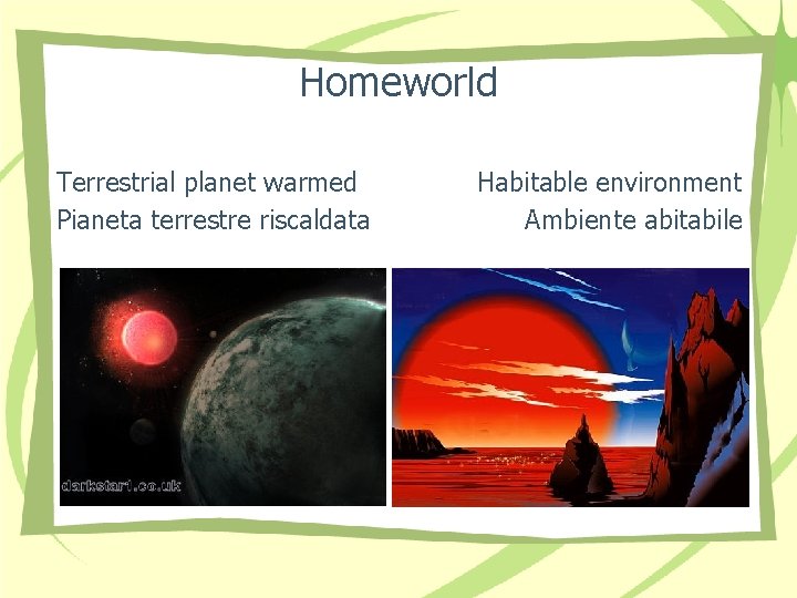 Homeworld Terrestrial planet warmed Pianeta terrestre riscaldata Habitable environment Ambiente abitabile 