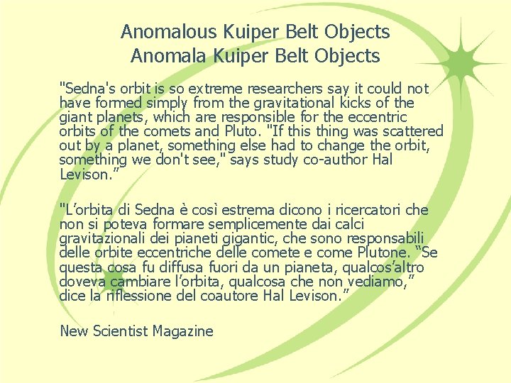 Anomalous Kuiper Belt Objects Anomala Kuiper Belt Objects "Sedna's orbit is so extreme researchers