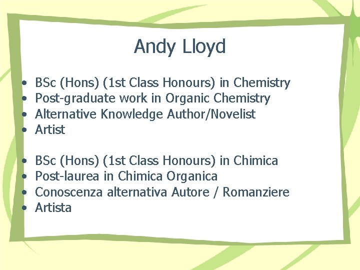 Andy Lloyd • • BSc (Hons) (1 st Class Honours) in Chemistry Post-graduate work