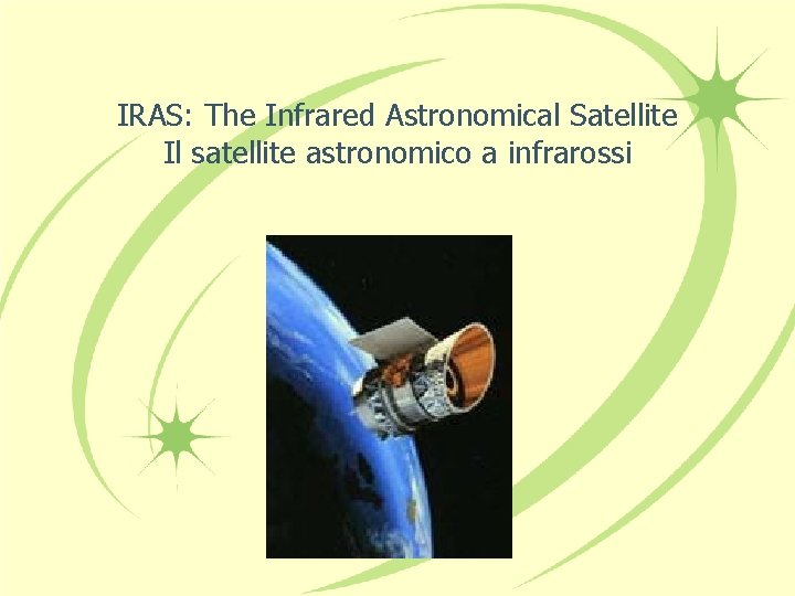 IRAS: The Infrared Astronomical Satellite Il satellite astronomico a infrarossi 