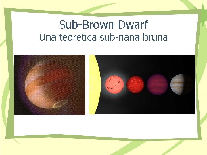 Sub-Brown Dwarf Una teoretica sub-nana bruna 