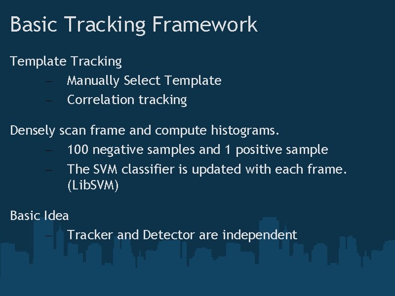 Basic Tracking Framework Template Tracking – Manually Select Template – Correlation tracking Densely scan